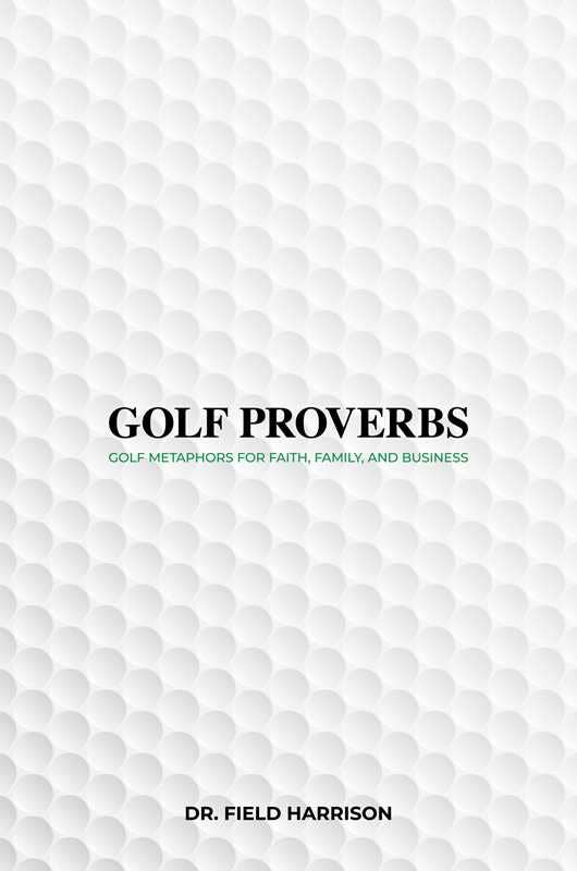 Golf Proverbs by Dr. Field Harrison
