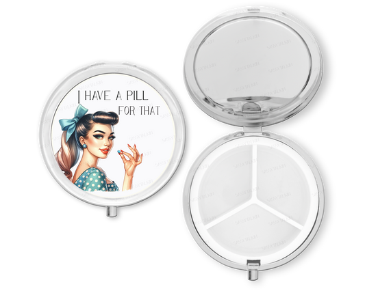 Pill Case - I have a pill for that
