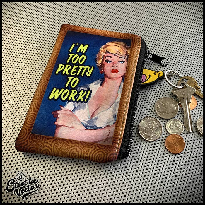 I’m Too Pretty To Work - Zipper Coin Pouch