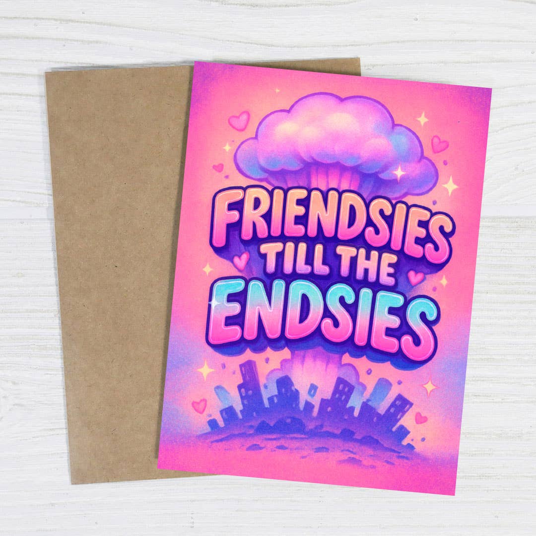 Friendsies Till the Endsies – Dark Humor Friendship Card