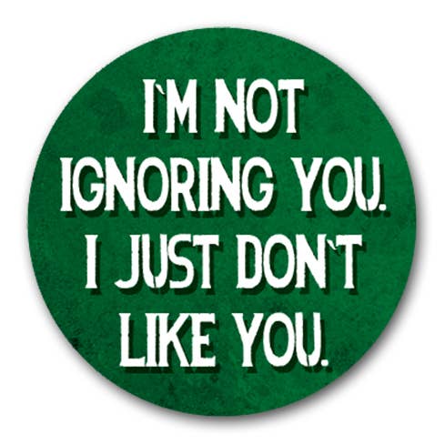 Pin-Back Button- “I’m Not Ignoring You”