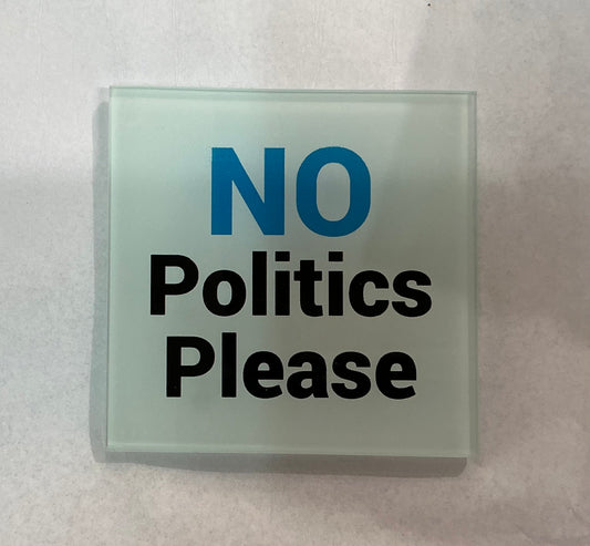 No Politics Please Coaster (Exclusive)
