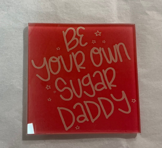 Be Your Own Sugar Daddy Coaster (Exclusive to Code Blue)