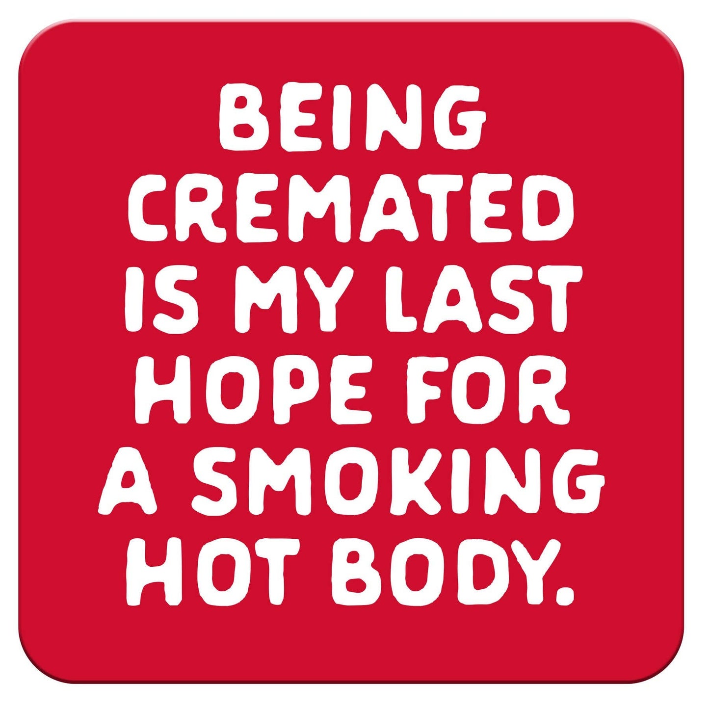 Funny Coaster - Being cremated