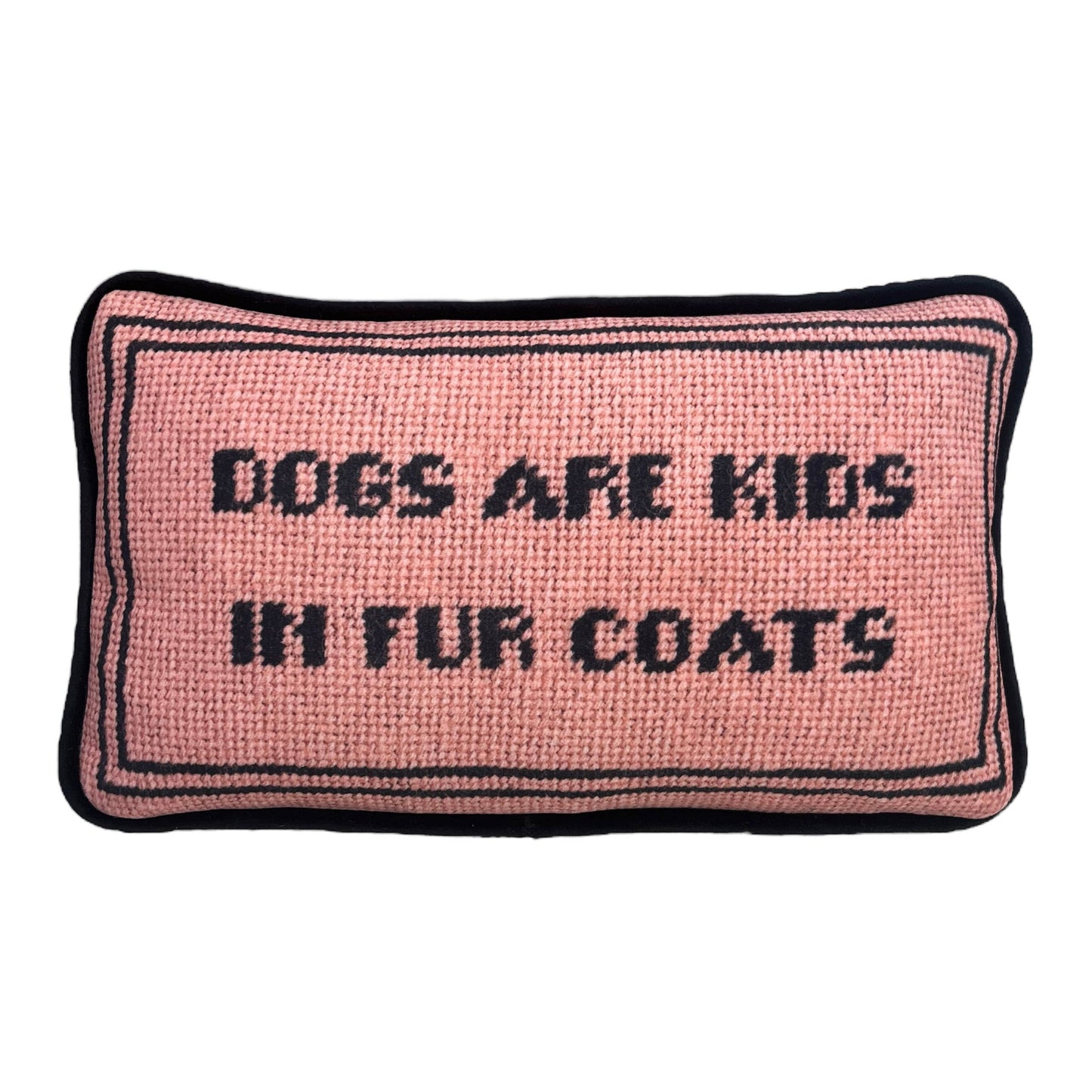 Velvet DOGS ARE KIDS IN FUR COATS custom made pillow