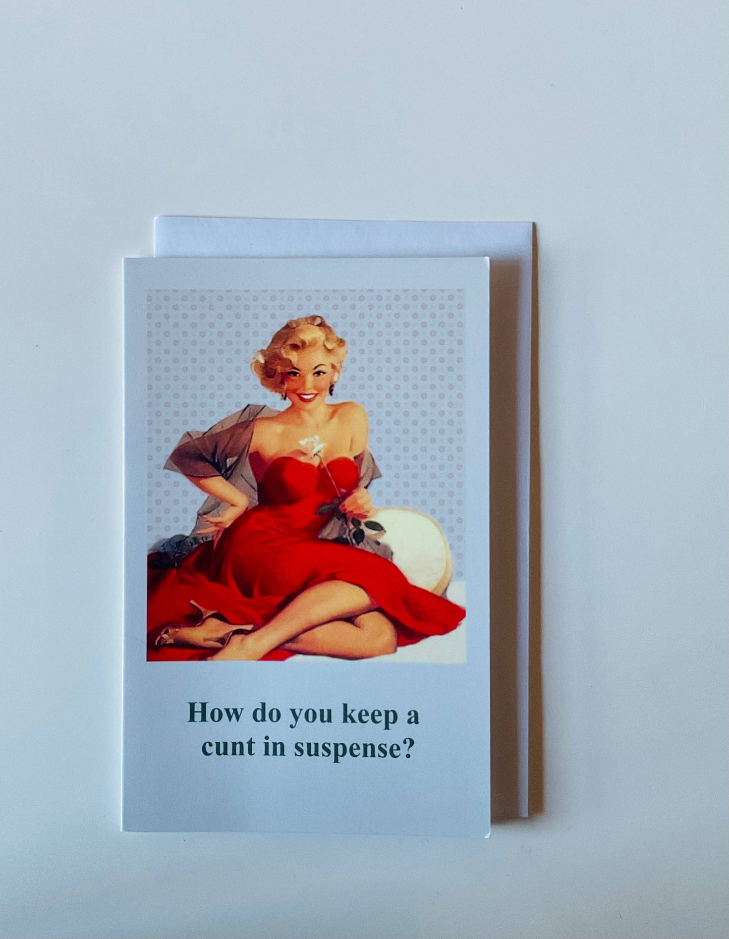How do you keep a cunt in suspense?-Birthday Card